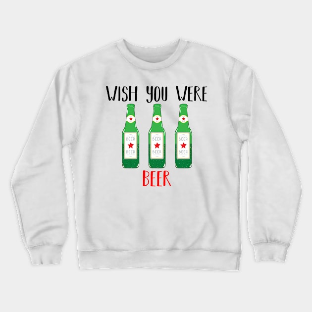 Wish you were BEER Crewneck Sweatshirt by adrianserghie